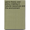 Game Theory And Policy Making In Natural Resources And The Environment by Ariel Dinar