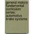 General Motors Fundamental Curriculum Series: Automotive Brake Systems