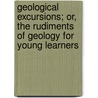 Geological Excursions; Or, the Rudiments of Geology for Young Learners by Alexander Winchell