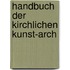 Handbuch der kirchlichen Kunst-Arch