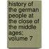 History of the German People at the Close of the Middle Ages; Volume 7