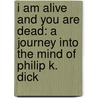 I Am Alive and You Are Dead: A Journey Into the Mind of Philip K. Dick door Emmanuel Carrère