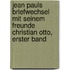 Jean Pauls Briefwechsel Mit Seinem Freunde Christian Otto, Erster Band