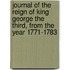 Journal of the Reign of King George the Third, from the Year 1771-1783