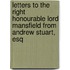 Letters to the Right Honourable Lord Mansfield from Andrew Stuart, Esq