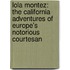 Lola Montez: The California Adventures of Europe's Notorious Courtesan