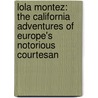 Lola Montez: The California Adventures of Europe's Notorious Courtesan door James F. Varley