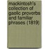 Mackintosh's Collection Of Gaelic Proverbs And Familiar Phrases (1819)