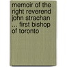Memoir of the Right Reverend John Strachan ... First Bishop of Toronto by A. N. 1800-1879 Bethune