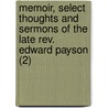 Memoir, Select Thoughts And Sermons Of The Late Rev. Edward Payson (2) by Edward Payson