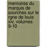 Memoires Du Marquis De Sourches Sur Le Rgne De Louis Xiv, Volumes 9-10 by Louis Fran�Ois Du Bouchet Sourches