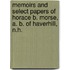 Memoirs And Select Papers Of Horace B. Morse, A. B. Of Haverhill, N.H.