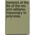 Memoirs Of The Life Of The Rev. John Williams, Missionary To Polynesia