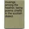 Musings Among the Heather, Being Poems Chiefly in the Scottish Dialect door David Thomson