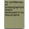 My Confidences, an Autobiographical Sketch Addressed to My Descendants by Frederick Locker-Lampson