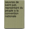 Oeuvres De Saint-Just, Reprsentant Du Peuple A La Convention Nationale by Saint-Just