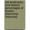 Old Landmarks and Historic Personages of Boston. [Electronic Resource] door Samuel Adams Drake