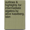 Outlines & Highlights For Intermediate Algebra By Alice Kaseberg, Isbn by Cram101 Textbook Reviews
