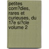 Petites Com�Dies, Rares Et Curieuses, Du 17E Si�Cle Volume 2 door Victor Fournel