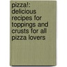 Pizza!: Delicious Recipes For Toppings And Crusts For All Pizza Lovers door Pippa Cuthbert