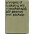 Principles of Marketing with MyMarketingLab with Pearson eText Package