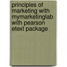 Principles of Marketing with MyMarketingLab with Pearson eText Package by Phillip Kotler