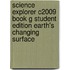 Science Explorer C2009 Book G Student Edition Earth's Changing Surface