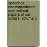 Speeches, Correspondence and Political Papers of Carl Schurz; Volume 5 by Frederic Bancroft