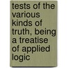 Tests Of The Various Kinds Of Truth, Being A Treatise Of Applied Logic door James McCosh