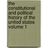 The Constitutional and Political History of the United States Volume 1
