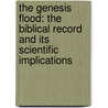 The Genesis Flood: The Biblical Record And Its Scientific Implications by John C. Whitcomb