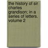 The History of Sir Charles Grandison; In a Series of Letters. Volume 2 door Samuel Richardson