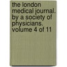 The London Medical Journal. by a Society of Physicians. Volume 4 of 11 by See Notes Multiple Contributors