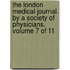 The London Medical Journal. by a Society of Physicians. Volume 7 of 11