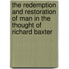 The Redemption And Restoration Of Man In The Thought Of Richard Baxter door J.I. Packer