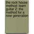 The Rock House Method: Learn Guitar 2: The Method for a New Generation