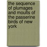 The Sequence Of Plumages And Moults Of The Passerine Birds Of New York door Jonathan Dwight