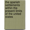The Spanish Settlements Within the Present Limits of the United States by Woodbury Lowery