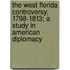 The West Florida Controversy, 1798-1813; A Study In American Diplomacy