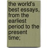 The World's Best Essays, from the Earliest Period to the Present Time; door Edward Archibald Allen