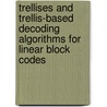 Trellises and Trellis-Based Decoding Algorithms for Linear Block Codes door Tadao Kasami