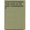Unterrichtsvorhaben: "Was muss ich als guter Fussballspieler k door Thomas Michalak