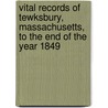 Vital Records of Tewksbury, Massachusetts, to the End of the Year 1849 door Tewksbury (Mass.)