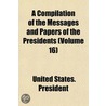 a Compilation of the Messages and Papers of the Presidents (Volume 16) door United States. President