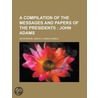 a Compilation of the Messages and Papers of the Presidents; John Adams door James D. Richardson