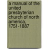 a Manual of the United Presbyterian Church of North America, 1751-1887 door James Brown Scouller