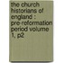 the Church Historians of England : Pre-Reformation Period Volume 1, P2