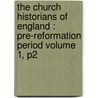 the Church Historians of England : Pre-Reformation Period Volume 1, P2 by Joseph Stevenson