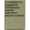 A Handbook of Suggestive Therapeutics Applied Hypnotism Psychic Science door Henry S. Munro