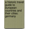 A Historic Travel Guide To European Countries And Their Cities: Germany door Anthony Holden